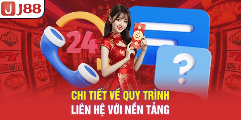 Liên Hệ J88 - Hỗ Trợ 24/7 Nhanh Chóng 7 Chi tiết về quy trình liên hệ với nền tảng