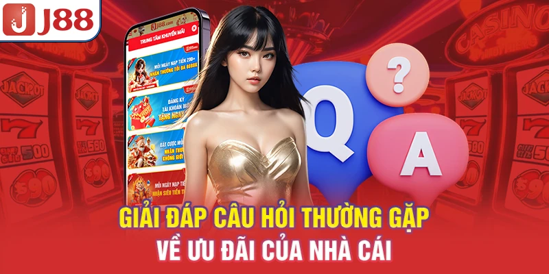 Câu Hỏi Thường Gặp J88 - Chuyên Đề Giải Đáp Nhanh 8 Giải đáp câu hỏi thường gặp về ưu đãi của nhà cái