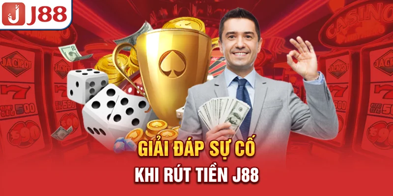 Rút Tiền J88 - Phương Thức An Toàn Tuyệt Đối Và Nhanh Chóng 9 Giải đáp sự cố khi rút tiền J88