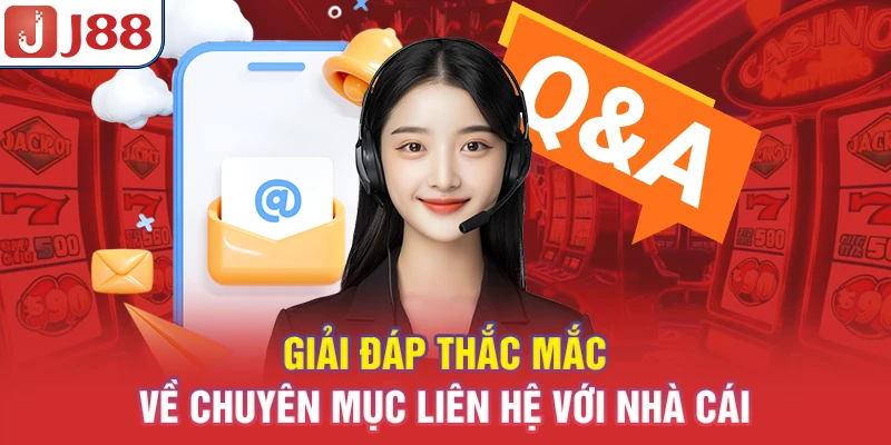 Liên Hệ J88 - Hỗ Trợ 24/7 Nhanh Chóng 9 Giải đáp thắc mắc về chuyên mục liên hệ với nhà cái