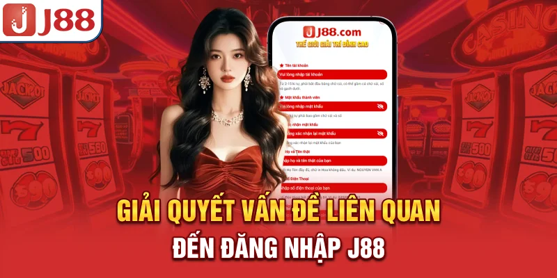 Đăng Ký J88 - Nhanh Gọn Và An Toàn 9 Giải quyết vấn đề liên quan đến đăng nhập J88