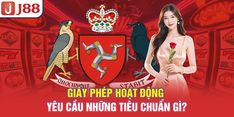 Giấy Phép Hoạt Động J88 - Bảo Đảm Minh Bạch 9 Giấy phép hoạt động yêu cầu những tiêu chuẩn gì?