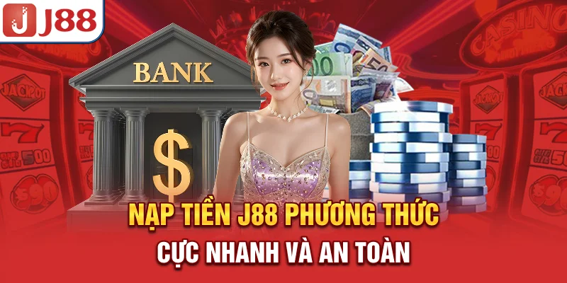 Nạp Tiền J88 - Phương Thức Cực Nhanh Và An Toàn 5 Nạp Tiền J88 - Phương Thức Cực Nhanh Và An Toàn