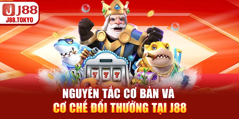 Bắn Cá Đổi Thưởng - Cơ Chế và Chiến Lược Tối Ưu 7 Nguyên tắc cơ bản và cơ chế đổi thưởng tại J88