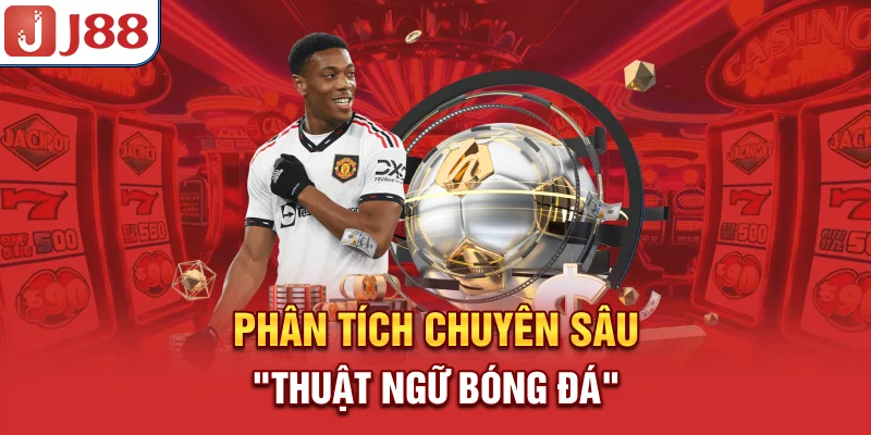 Thuật Ngữ Bóng Đá - Giải Nghĩa và Ứng Dụng Trong Cá Cược 6 Phân tích chuyên sâu “thuật ngữ bóng đá”