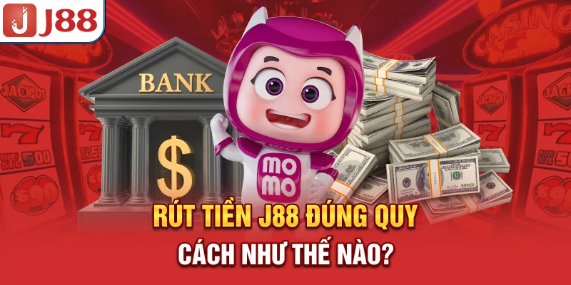 Rút Tiền J88 - Phương Thức An Toàn Tuyệt Đối Và Nhanh Chóng 8 Rút tiền J88 đúng quy cách như thế nào?