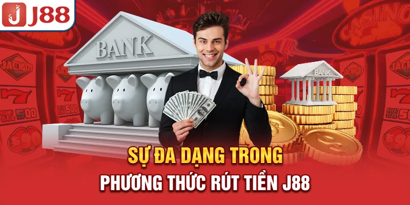 Rút Tiền J88 - Phương Thức An Toàn Tuyệt Đối Và Nhanh Chóng 7 Sự đa dạng trong phương thức rút tiền J88