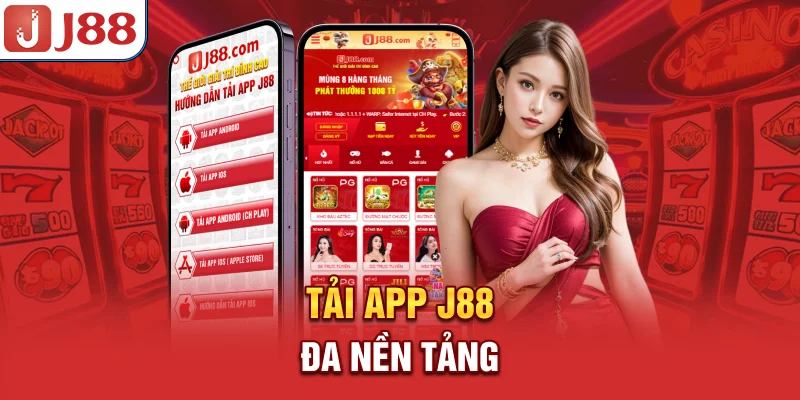 Tải App J88 - Truy Cập Siêu Nhanh, Bảo Mật Tuyệt Đối 8 Tải app J88 đa nền tảng