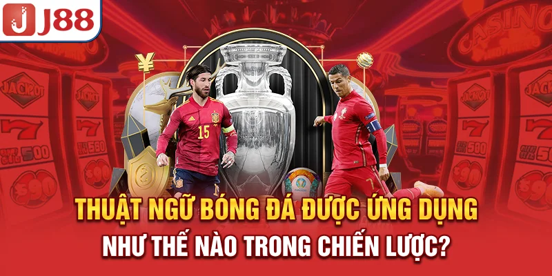 Thuật Ngữ Bóng Đá - Giải Nghĩa và Ứng Dụng Trong Cá Cược 8 Thuật ngữ bóng đá được ứng dụng như thế nào trong chiến lược?