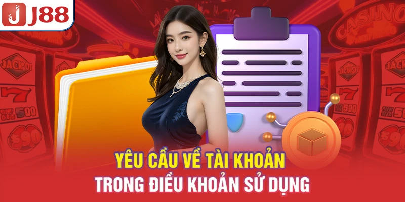 Điều Khoản Sử Dụng J88 - Quy Định & Hướng Dẫn 2026 7 Yêu cầu về tài khoản trong điều khoản sử dụng