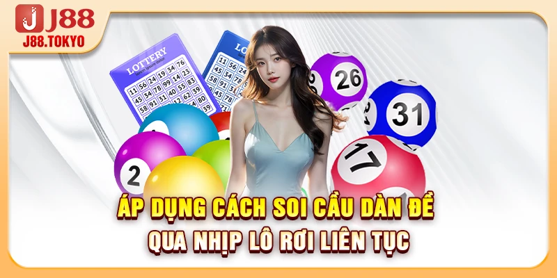 Áp dụng cách soi cầu dàn đề qua nhịp lô rơi liên tục