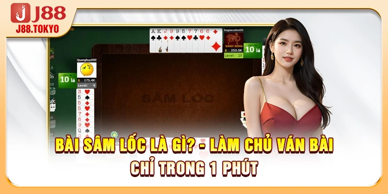 Bài Sâm Lốc Là Gì? - Làm Chủ Ván Bài Chỉ Trong 1 Phút