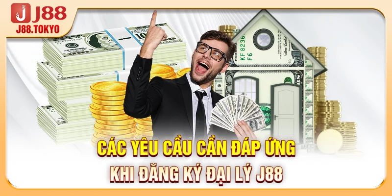 Đăng Ký Đại Lý J88 - Hợp Tác Minh Bạch, Quyền Lợi Rõ Ràng 7 Các yêu cầu cần đáp ứng khi đăng ký đại lý J88