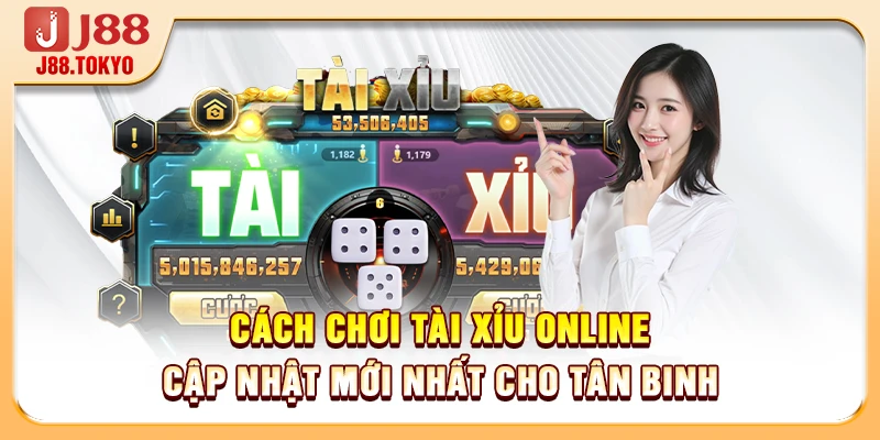 Cách Chơi Tài Xỉu Online - Cập Nhật Mới Nhất Cho Tân Binh