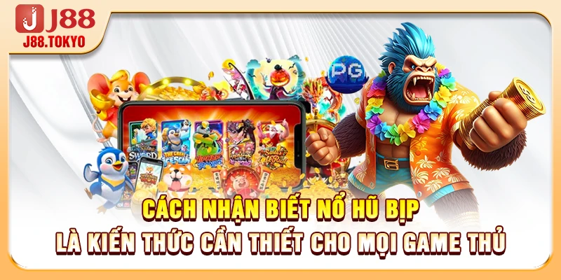 Cách nhận biết nổ hũ bịp là kiến thức cần thiết cho mọi game thủ