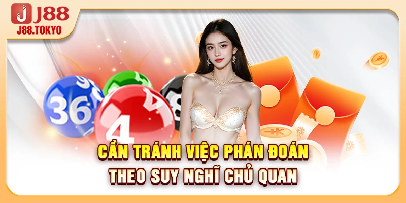 Cần tránh việc phán đoán theo suy nghĩ chủ quan