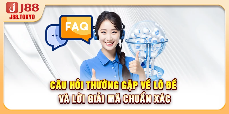 Câu hỏi thường gặp về lô đề và lời giải mã chuẩn xác