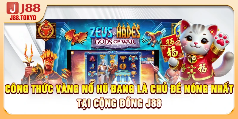 Công Thức Vàng Nổ Hũ - 4 Bí Mật Quay Hũ Thắng 99% 5 Công thức vàng nổ hũ đang là chủ đề nóng nhất tại cộng đồng J88