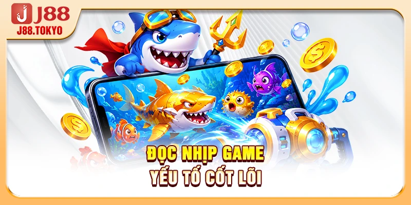 Kinh Nghiệm Bắn Cá Thực Chiến Tối Ưu Lợi Nhuận Tại J88 7 Đọc nhịp game yếu tố cốt lõi