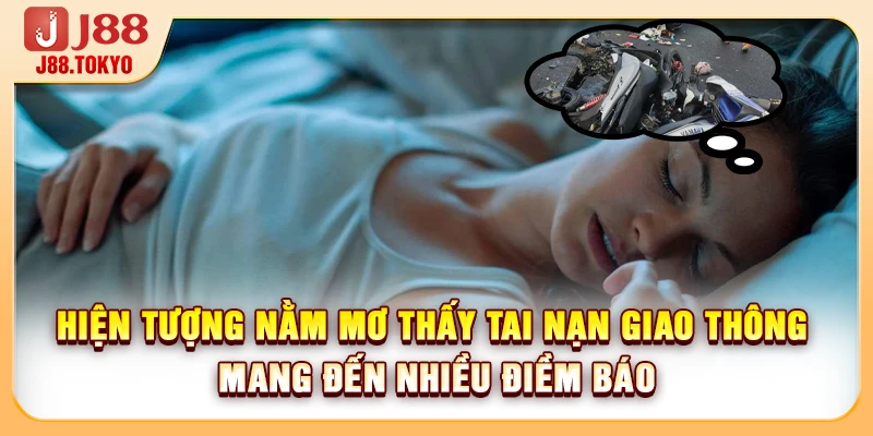 Hiện tượng nằm mơ thấy tai nạn giao thông mang đến nhiều điềm báo