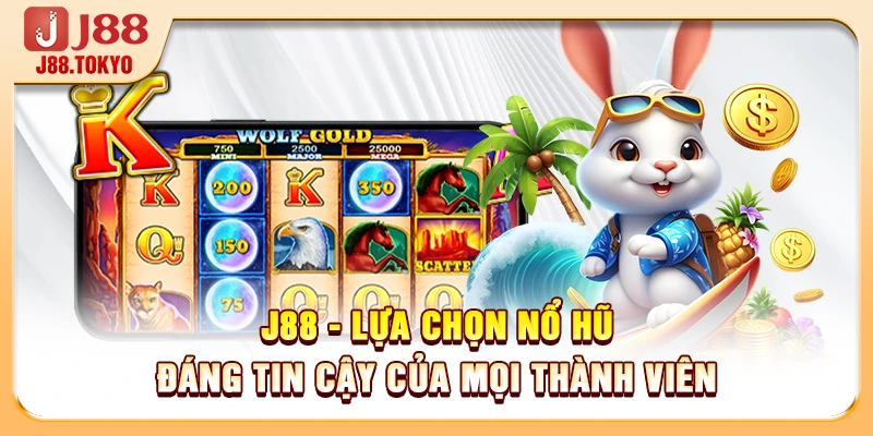 J88 - Lựa chọn nổ hũ đáng tin cậy của mọi thành viên