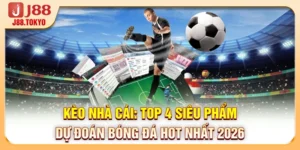 Kèo Nhà Cái: Top 4 Siêu Phẩm Dự Đoán Bóng Đá Hot Nhất 2026
