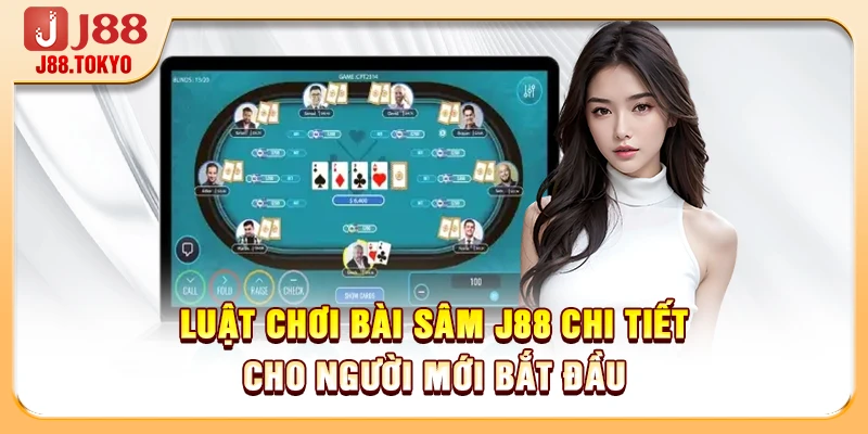 Luật Chơi Bài Sâm J88 Chi Tiết Cho Người Mới Bắt Đầu