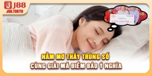 Nằm Mơ Thấy Trúng Số Cùng Giải Mã Điềm Báo Ý Nghĩa