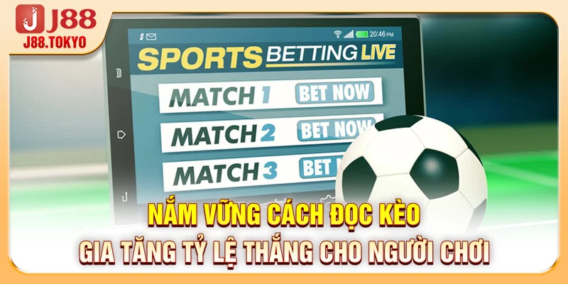 Nắm vững cách đọc kèo gia tăng tỷ lệ thắng cho người chơi