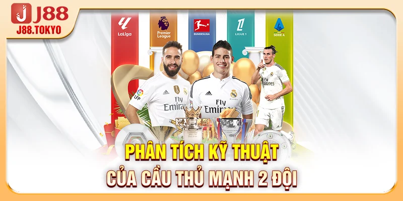 Phân tích kỹ thuật của cầu thủ mạnh 2 đội