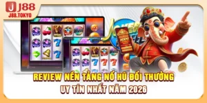 Review Nền Tảng Nổ Hũ Đổi Thưởng Uy Tín Nhất Năm 2026